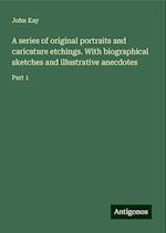 A series of original portraits and caricature etchings. With biographical sketches and illustrative anecdotes