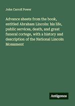 Advance sheets from the book, entitled Abraham Lincoln: his life, public services, death, and great funeral cortege, with a history and description of the National Lincoln Monument