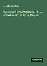 Supplement to the Catalogue of Seals and Whales in the British Museum