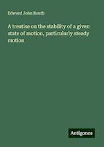 A treatise on the stability of a given state of motion, particularly steady motion