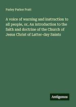 A voice of warning and instruction to all people, or, An introduction to the faith and doctrine of the Church of Jesus Christ of Latter-day Saints