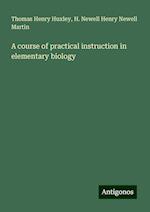 A course of practical instruction in elementary biology