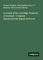 Accounts of the Lord High Treasurer of Scotland = Compota thesaurariorum Regum Scotorum