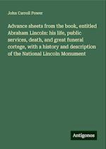 Advance sheets from the book, entitled Abraham Lincoln: his life, public services, death, and great funeral cortege, with a history and description of the National Lincoln Monument