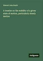 A treatise on the stability of a given state of motion, particularly steady motion