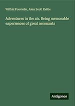 Adventures in the air. Being memorable experiences of great aeronauts