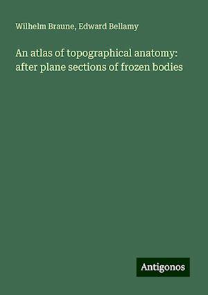 An atlas of topographical anatomy: after plane sections of frozen bodies