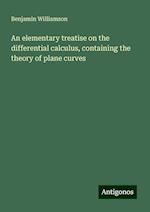 An elementary treatise on the differential calculus, containing the theory of plane curves