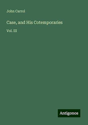 Case, and His Cotemporaries