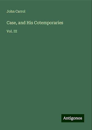 Case, and His Cotemporaries