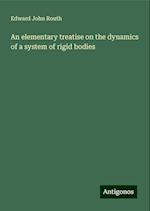 An elementary treatise on the dynamics of a system of rigid bodies