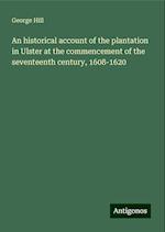 An historical account of the plantation in Ulster at the commencement of the seventeenth century, 1608-1620