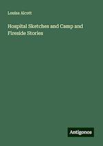 Hospital Sketches and Camp and Fireside Stories