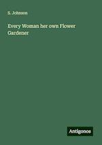 Every Woman her own Flower Gardener