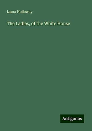 The Ladies, of the White House