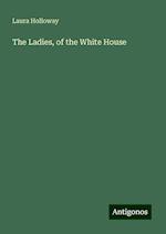 The Ladies, of the White House