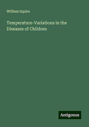 Temperature-Variations in the Diseases of Children