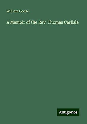 A Memoir of the Rev. Thomas Carlisle