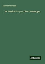 The Passion-Play at Ober-Ammergau