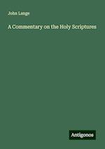 A Commentary on the Holy Scriptures