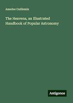 The Heavens, an Illustrated Handbook of Popular Astronomy