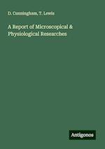 A Report of Microscopical & Physiological Researches