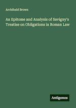 An Epitome and Analysis of Savigny's Treatise on Obligations in Roman Law