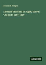 Sermons Preached in Rugby School Chapel in 1867-1869