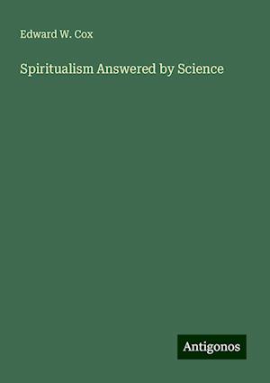 Spiritualism Answered by Science