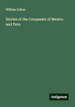 Stories of the Conquests of Mexico and Peru