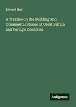 A Treatise on the Building and Ornamental Stones of Great Britain and Foreign Countries