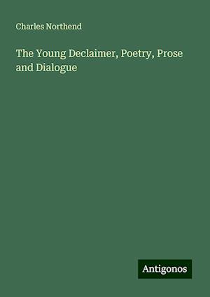 The Young Declaimer, Poetry, Prose and Dialogue