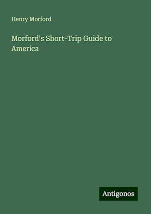 Morford's Short-Trip Guide to America