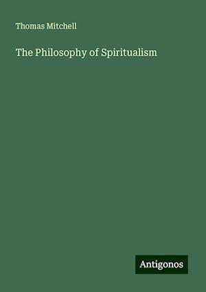 The Philosophy of Spiritualism