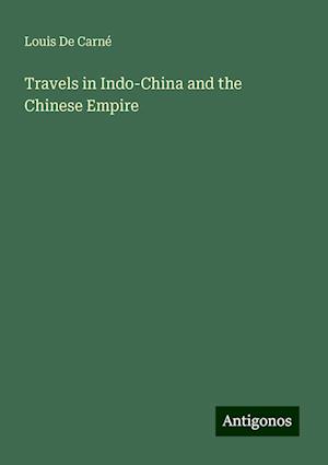 Travels in Indo-China and the Chinese Empire