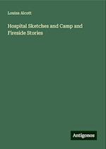 Hospital Sketches and Camp and Fireside Stories