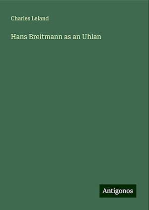 Hans Breitmann as an Uhlan