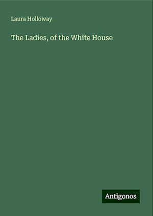 The Ladies, of the White House