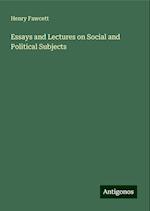 Essays and Lectures on Social and Political Subjects