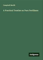 A Practical Treatise on Pure Fertilizers