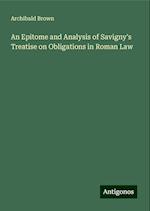 An Epitome and Analysis of Savigny's Treatise on Obligations in Roman Law