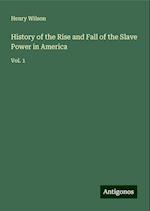 History of the Rise and Fall of the Slave Power in America