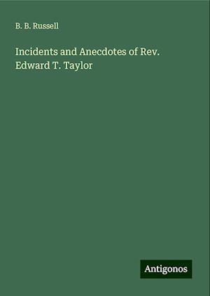 Incidents and Anecdotes of Rev. Edward T. Taylor