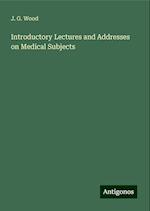 Introductory Lectures and Addresses on Medical Subjects