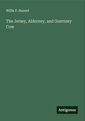 The Jersey, Alderney, and Guernsey Cow