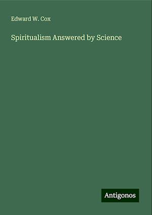 Spiritualism Answered by Science