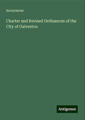 Charter and Revised Ordinances of the City of Galveston