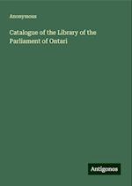 Catalogue of the Library of the Parliament of Ontari