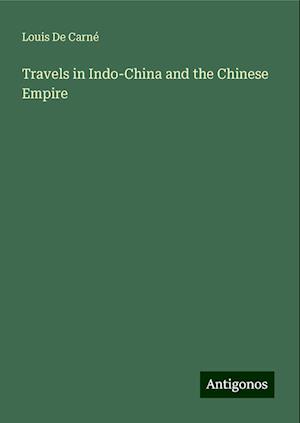 Travels in Indo-China and the Chinese Empire