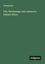 Life, Wanderings, and Labours in Eastern Africa